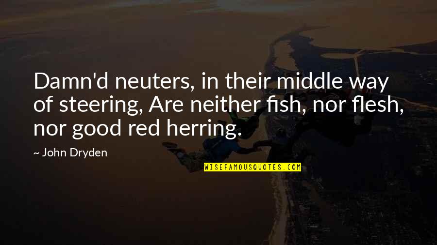 Steering Quotes By John Dryden: Damn'd neuters, in their middle way of steering,