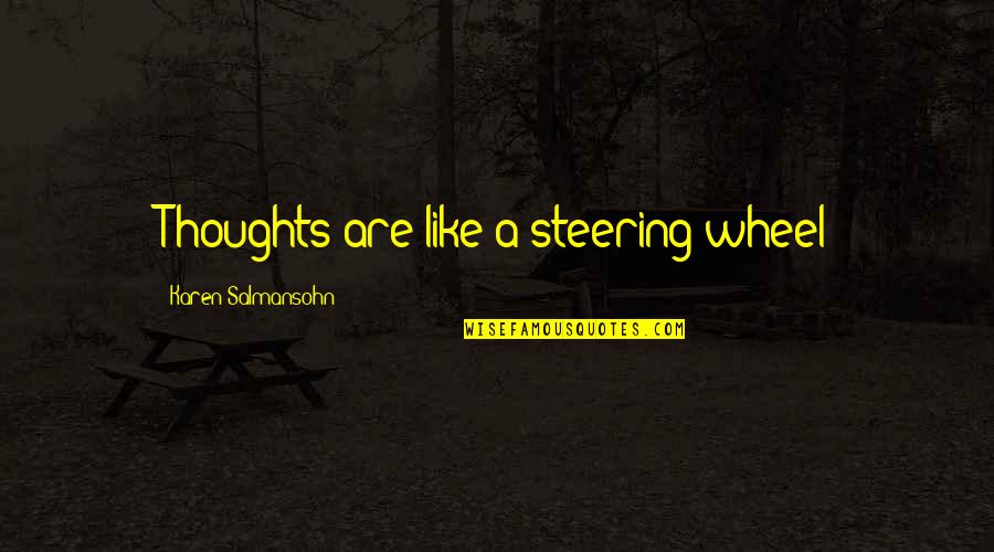 Steering Quotes By Karen Salmansohn: Thoughts are like a steering wheel