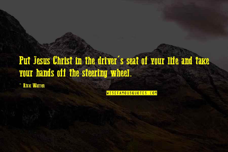 Steering Quotes By Rick Warren: Put Jesus Christ in the driver's seat of