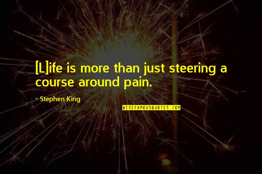 Steering Quotes By Stephen King: [L]ife is more than just steering a course