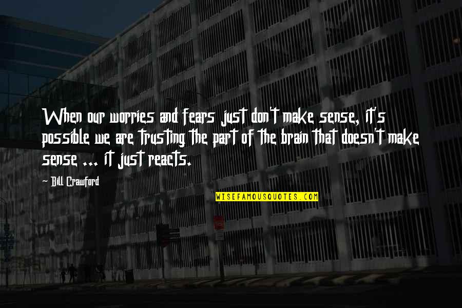 Steering Ship Quotes By Bill Crawford: When our worries and fears just don't make