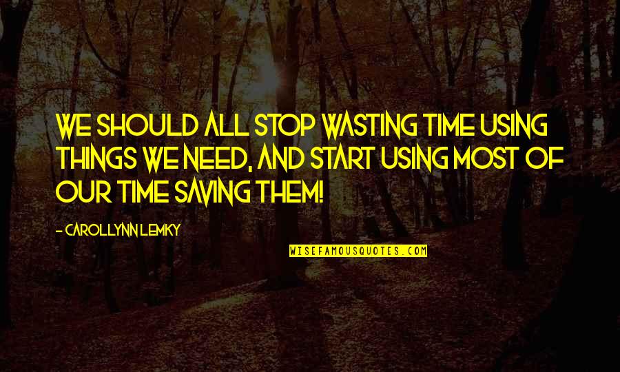 Steering Wheel Life Quotes By Carollynn Lemky: We should all stop wasting time using things