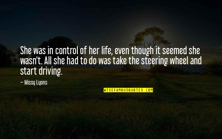 Steering Wheel Quotes By Missy Lyons: She was in control of her life, even