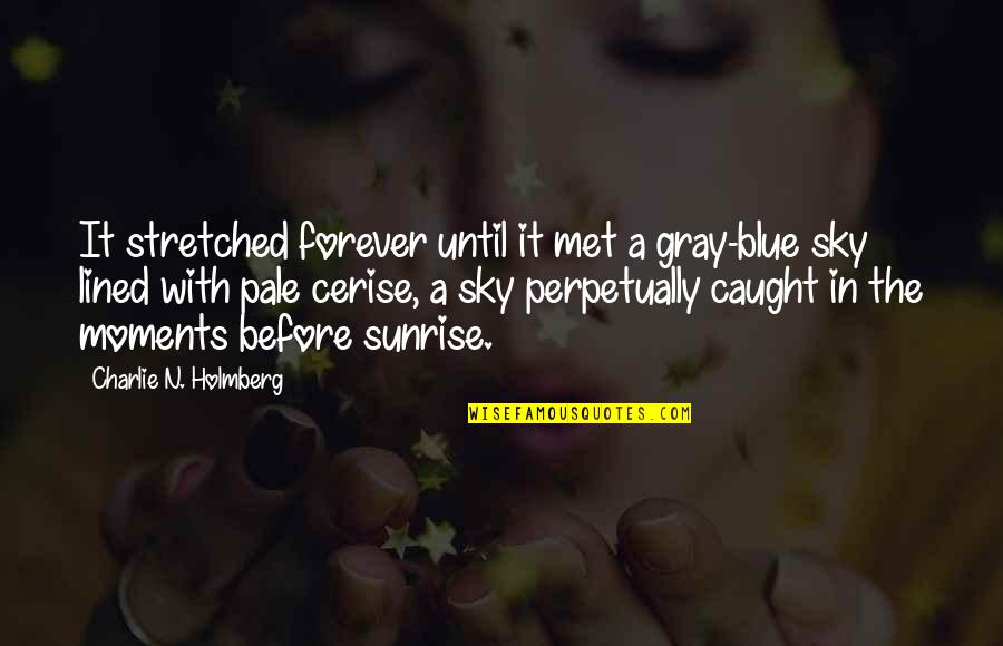 Steerpike Gormenghast Quotes By Charlie N. Holmberg: It stretched forever until it met a gray-blue Steerpike Gormenghast Quotes By Charlie N. Holmberg: It stretched forever until it met a gray-blue