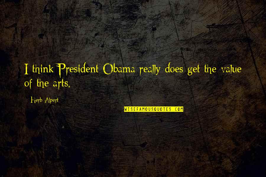 Steersman Quotes By Herb Alpert: I think President Obama really does get the