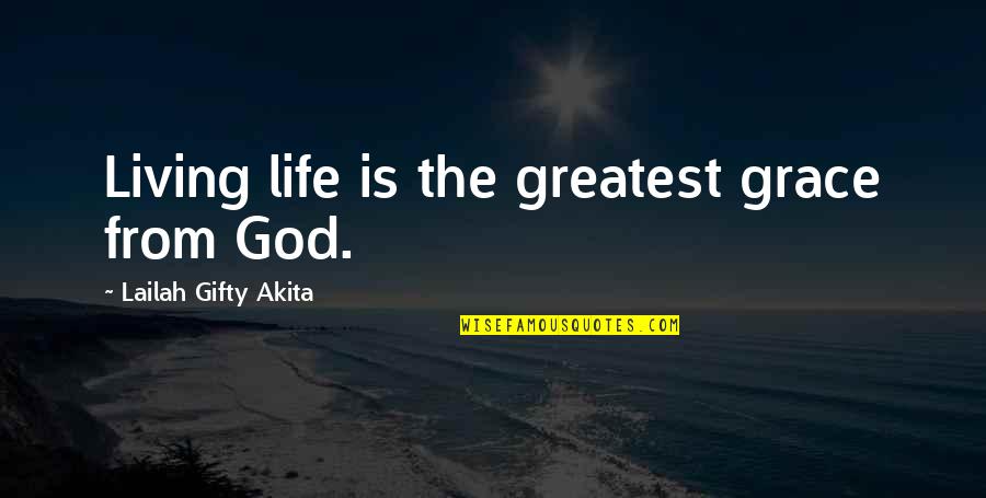 Steersman's Quotes By Lailah Gifty Akita: Living life is the greatest grace from God.
