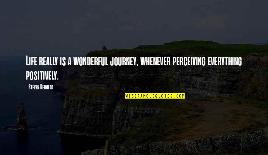 Steersman's Quotes By Steven Redhead: Life really is a wonderful journey, whenever perceiving