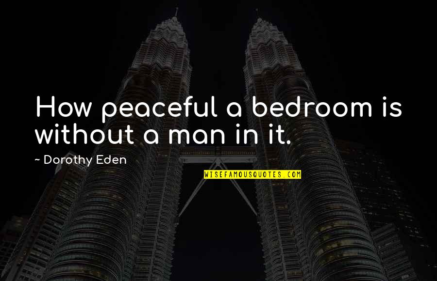 Steetlamps Quotes By Dorothy Eden: How peaceful a bedroom is without a man Steetlamps Quotes By Dorothy Eden: How peaceful a bedroom is without a man