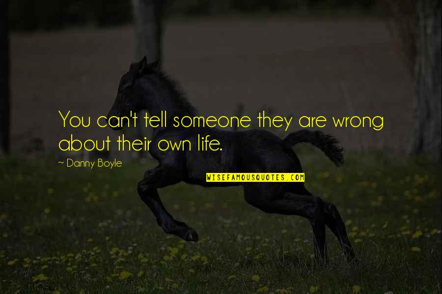 Steeze Quotes By Danny Boyle: You can't tell someone they are wrong about