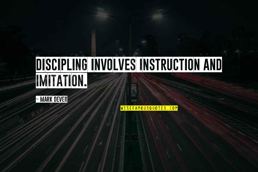 Stefaan Degand Quotes By Mark Dever: Discipling involves instruction and imitation. Stefaan Degand Quotes By Mark Dever: Discipling involves instruction and imitation.