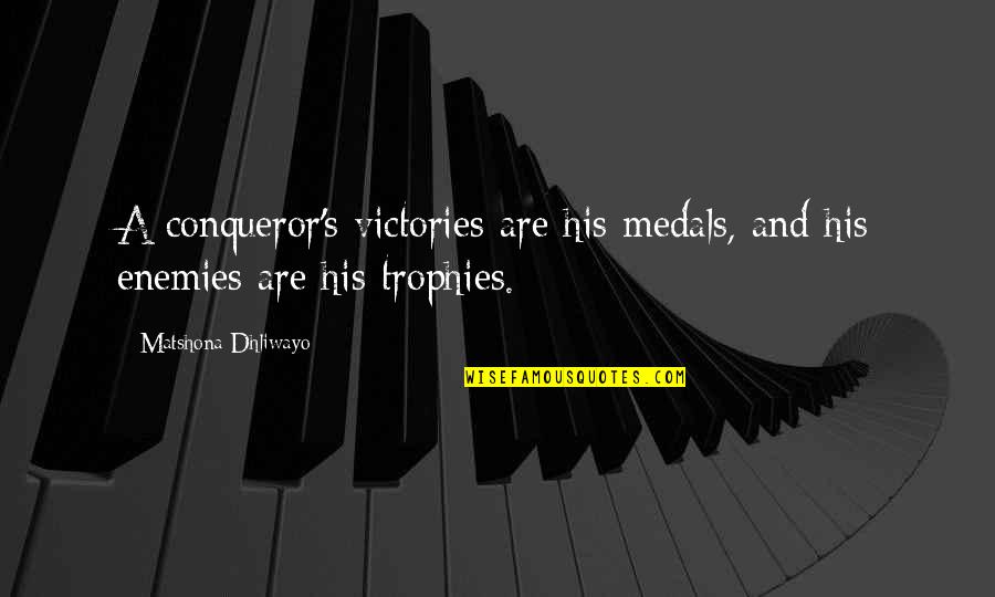 Stefaan Lambrechts Quotes By Matshona Dhliwayo: A conqueror's victories are his medals, and his Stefaan Lambrechts Quotes By Matshona Dhliwayo: A conqueror's victories are his medals, and his