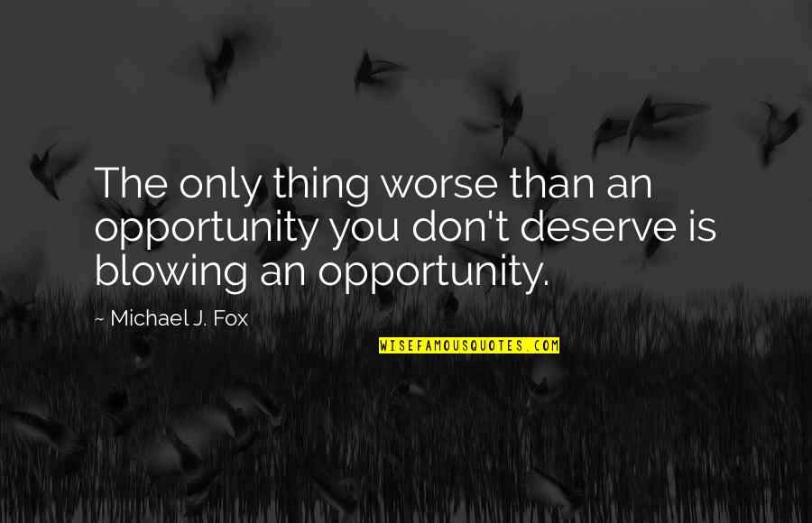 Stefan Ackerie Quotes By Michael J. Fox: The only thing worse than an opportunity you