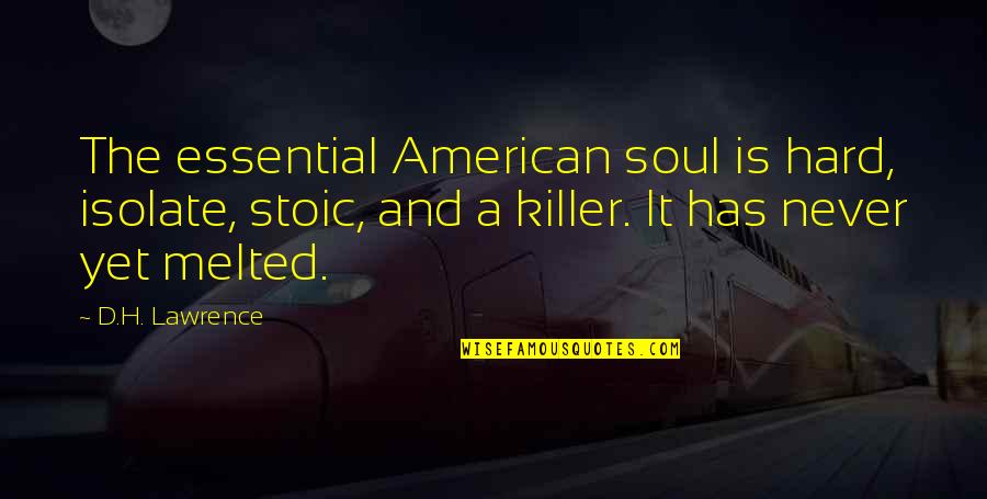 Stefan Damon And Elena Quotes By D.H. Lawrence: The essential American soul is hard, isolate, stoic,