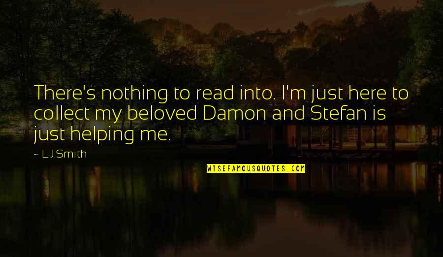 Stefan Damon Quotes By L.J.Smith: There's nothing to read into. I'm just here