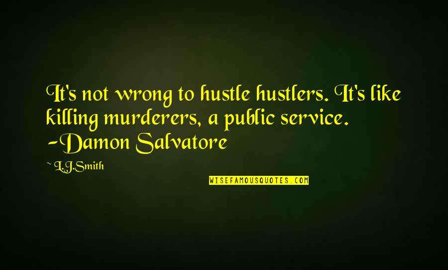 Stefan Damon Quotes By L.J.Smith: It's not wrong to hustle hustlers. It's like