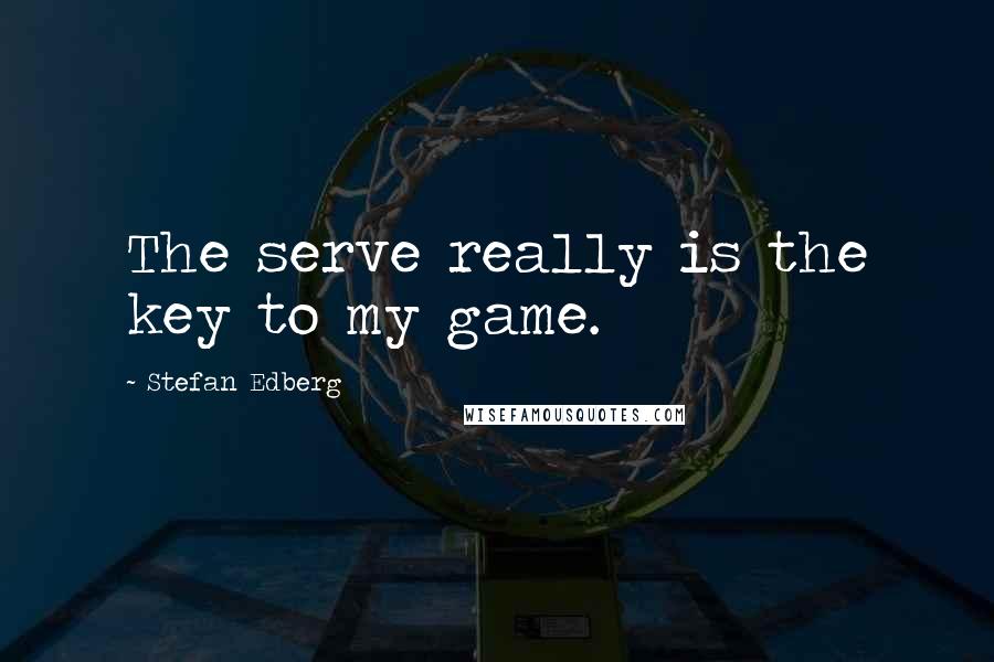 Stefan Edberg quotes: The serve really is the key to my game.