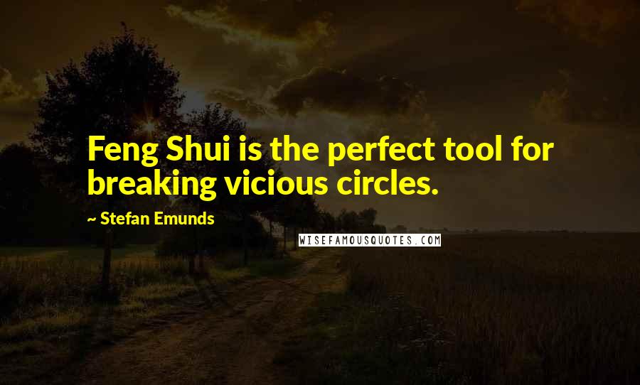 Stefan Emunds quotes: Feng Shui is the perfect tool for breaking vicious circles.