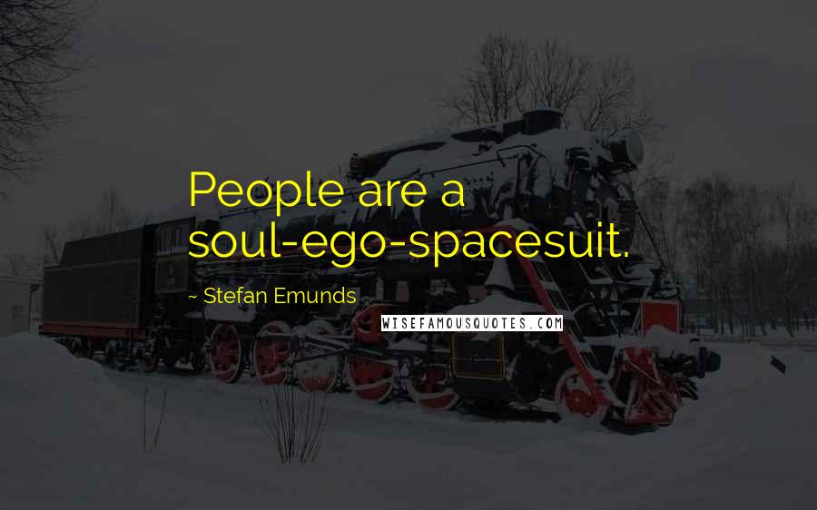 Stefan Emunds quotes: People are a soul-ego-spacesuit.