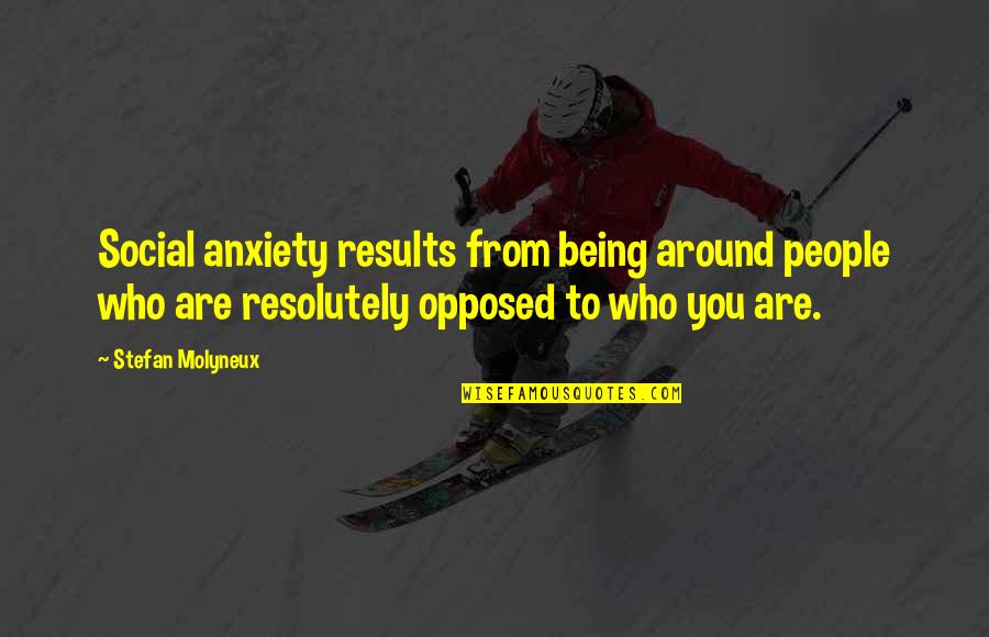 Stefan Molyneux Quotes By Stefan Molyneux: Social anxiety results from being around people who Stefan Molyneux Quotes By Stefan Molyneux: Social anxiety results from being around people who
