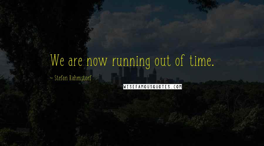 Stefan Rahmstorf quotes: We are now running out of time.