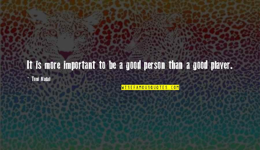Stefan Sagmeister Helvetica Quotes By Toni Nadal: It is more important to be a good