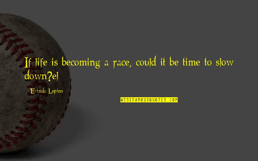 Stefan Sagmeister Quotes By Evinda Lepins: If life is becoming a race, could it