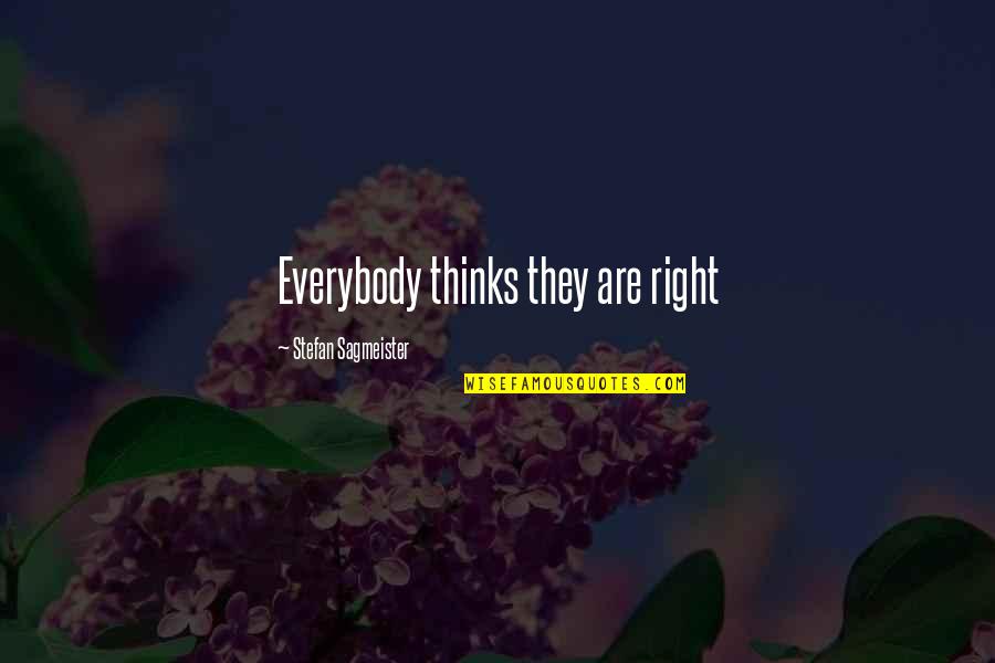 Stefan Sagmeister Quotes By Stefan Sagmeister: Everybody thinks they are right