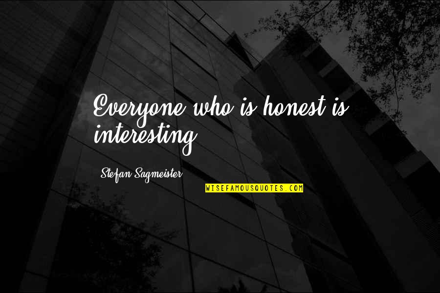 Stefan Sagmeister Quotes By Stefan Sagmeister: Everyone who is honest is interesting.