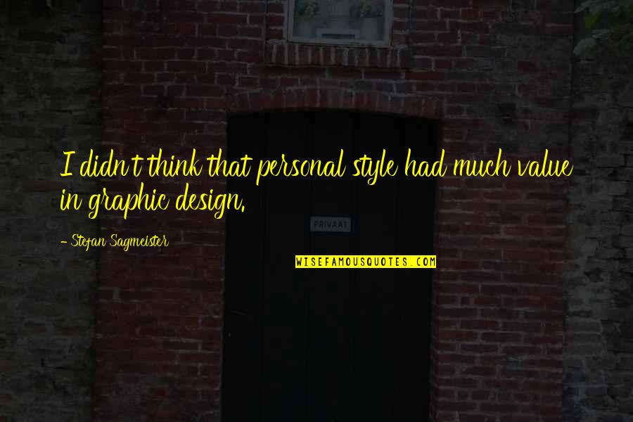 Stefan Sagmeister Quotes By Stefan Sagmeister: I didn't think that personal style had much