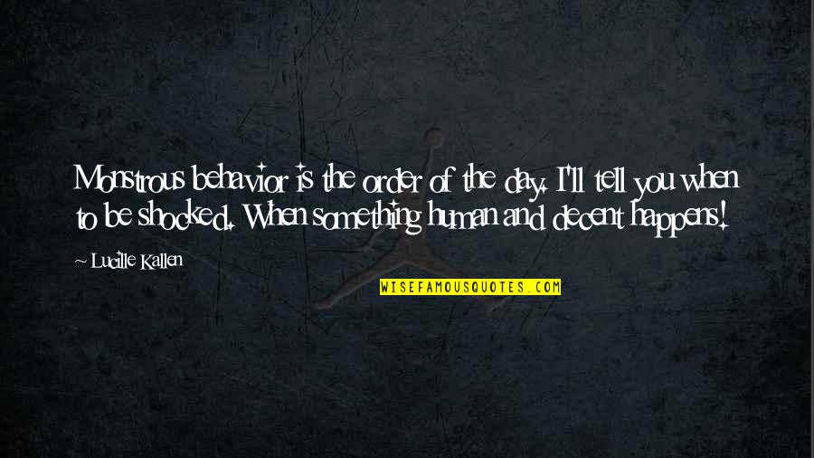 Stefan Salvatore Quotes By Lucille Kallen: Monstrous behavior is the order of the day.