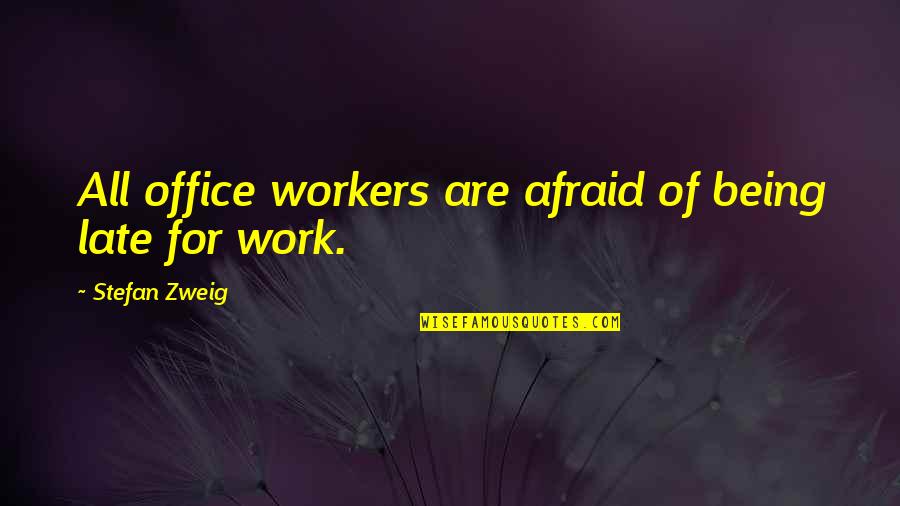 Stefan Zweig Quotes By Stefan Zweig: All office workers are afraid of being late Stefan Zweig Quotes By Stefan Zweig: All office workers are afraid of being late