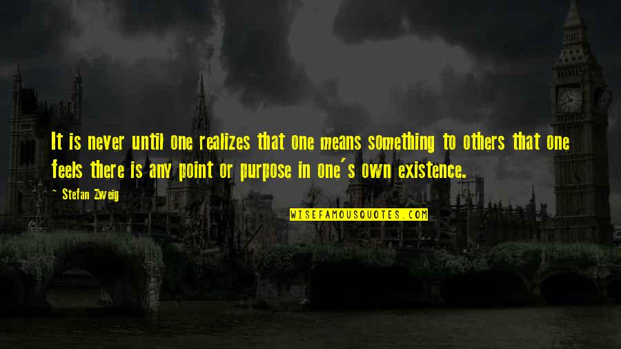 Stefan Zweig Quotes By Stefan Zweig: It is never until one realizes that one Stefan Zweig Quotes By Stefan Zweig: It is never until one realizes that one