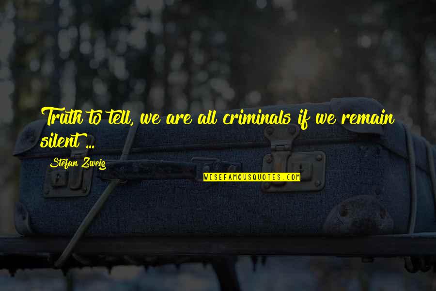 Stefan Zweig Quotes By Stefan Zweig: Truth to tell, we are all criminals if Stefan Zweig Quotes By Stefan Zweig: Truth to tell, we are all criminals if