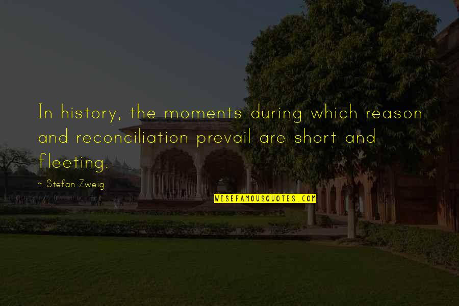 Stefan Zweig Quotes By Stefan Zweig: In history, the moments during which reason and Stefan Zweig Quotes By Stefan Zweig: In history, the moments during which reason and