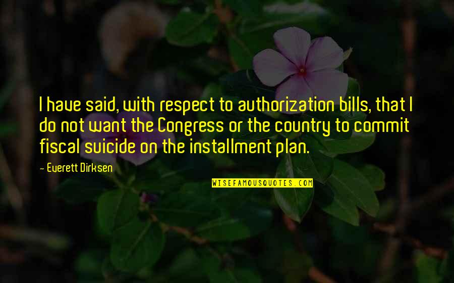 Stefana Jelacic Quotes By Everett Dirksen: I have said, with respect to authorization bills, Stefana Jelacic Quotes By Everett Dirksen: I have said, with respect to authorization bills,