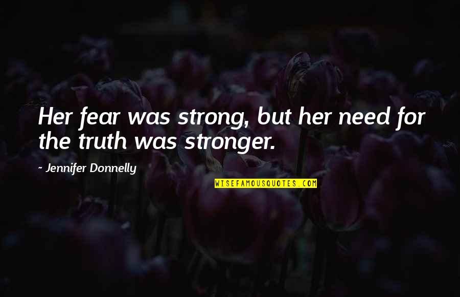 Stefana Muller Quotes By Jennifer Donnelly: Her fear was strong, but her need for Stefana Muller Quotes By Jennifer Donnelly: Her fear was strong, but her need for