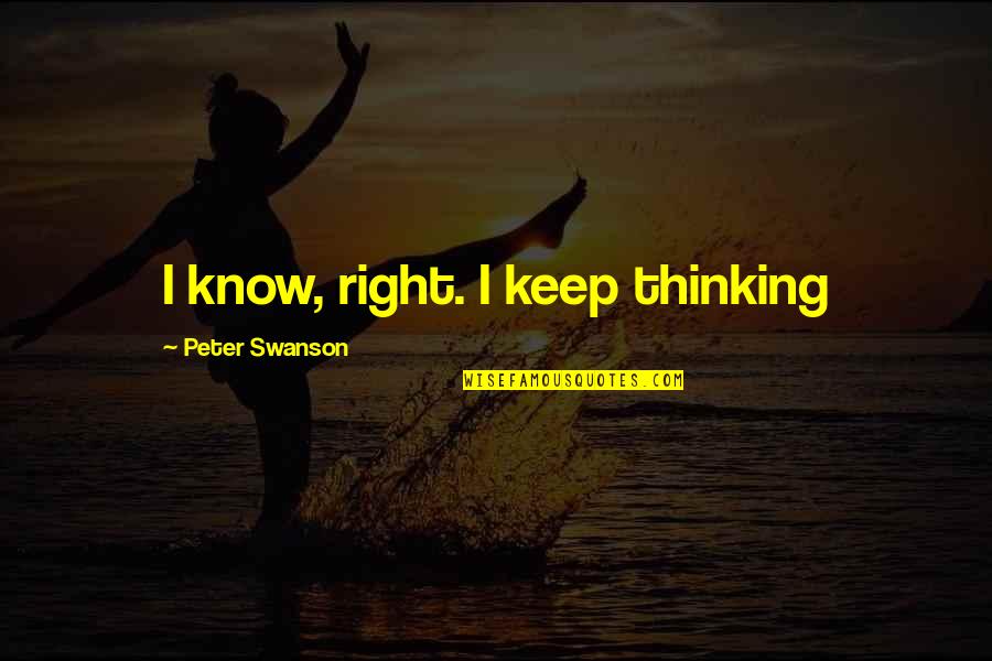 Stefana Muller Quotes By Peter Swanson: I know, right. I keep thinking Stefana Muller Quotes By Peter Swanson: I know, right. I keep thinking