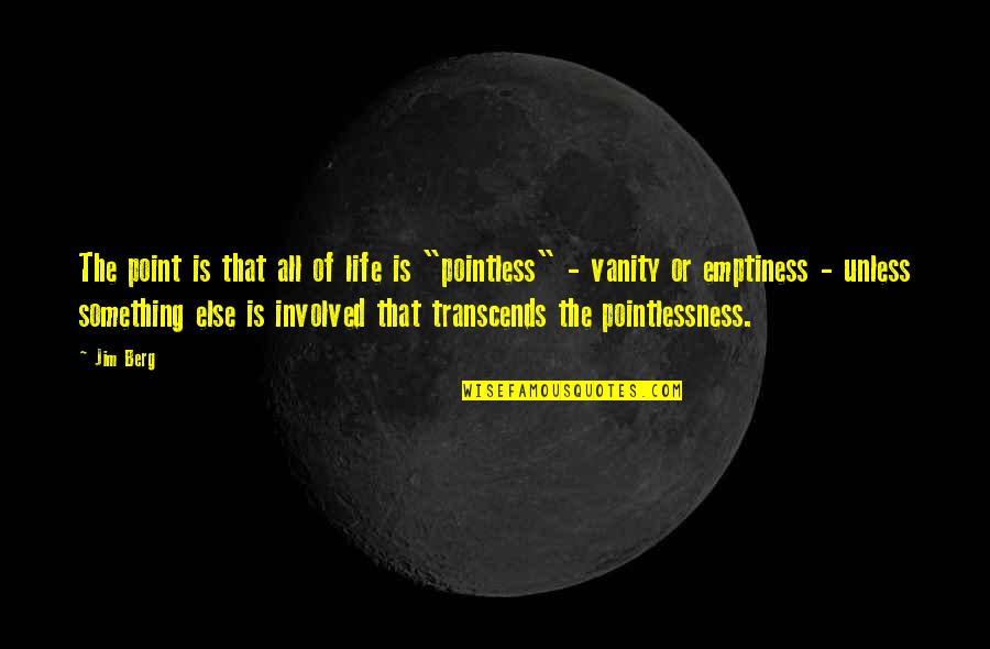 Stefancich Quotes By Jim Berg: The point is that all of life is Stefancich Quotes By Jim Berg: The point is that all of life is