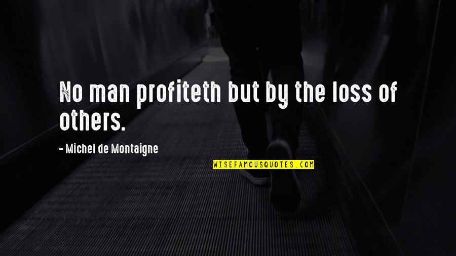 Stefanee Escay Quotes By Michel De Montaigne: No man profiteth but by the loss of