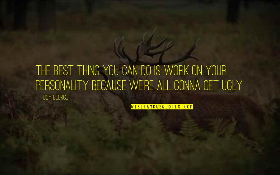 Stefanek Cabinets Quotes By Boy George: The best thing you can do is work