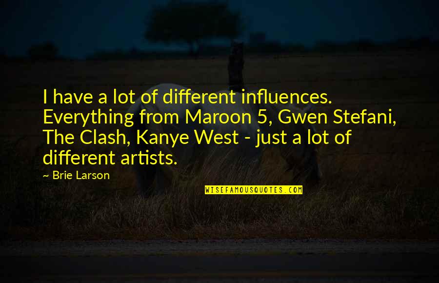 Stefani Quotes By Brie Larson: I have a lot of different influences. Everything