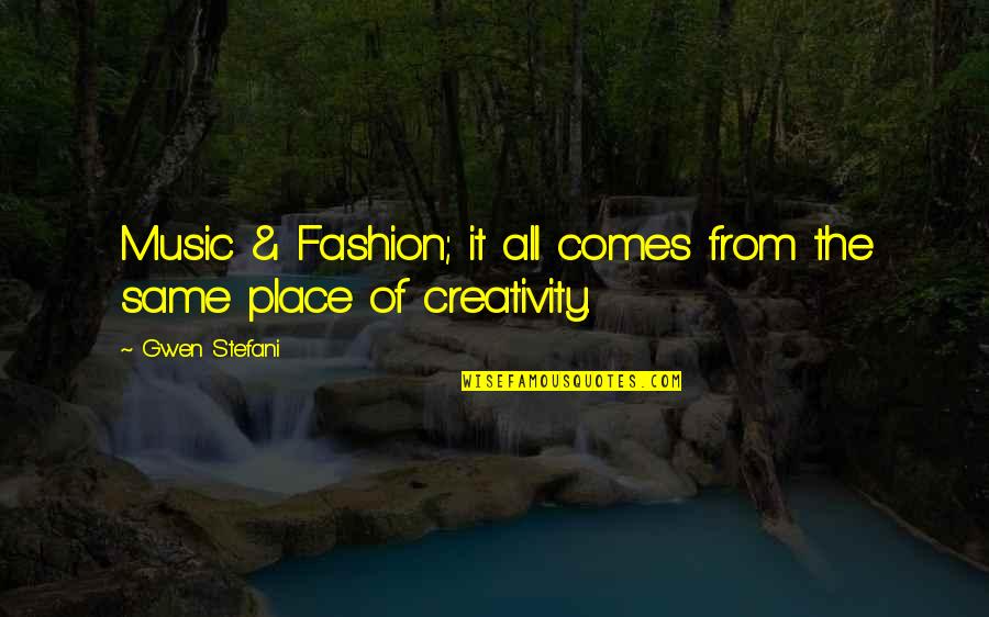 Stefani Quotes By Gwen Stefani: Music & Fashion; it all comes from the