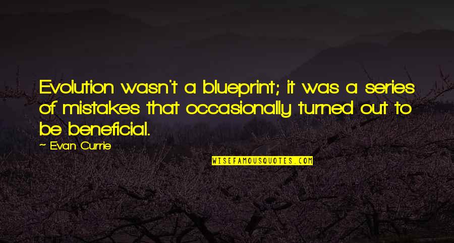 Stefanidis Kagela Quotes By Evan Currie: Evolution wasn't a blueprint; it was a series Stefanidis Kagela Quotes By Evan Currie: Evolution wasn't a blueprint; it was a series