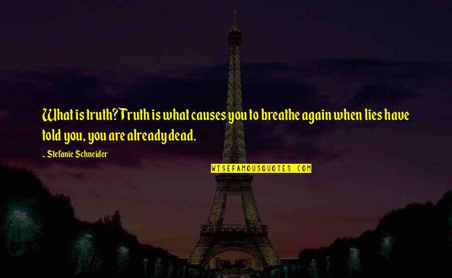 Stefanie Quotes By Stefanie Schneider: What is truth? Truth is what causes you Stefanie Quotes By Stefanie Schneider: What is truth? Truth is what causes you