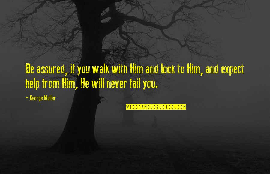 Stefanie Sherk Quotes By George Muller: Be assured, if you walk with Him and Stefanie Sherk Quotes By George Muller: Be assured, if you walk with Him and