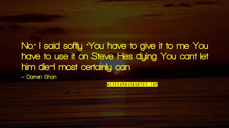 Stefanie Von Quotes By Darren Shan: No," I said softly. "You have to give