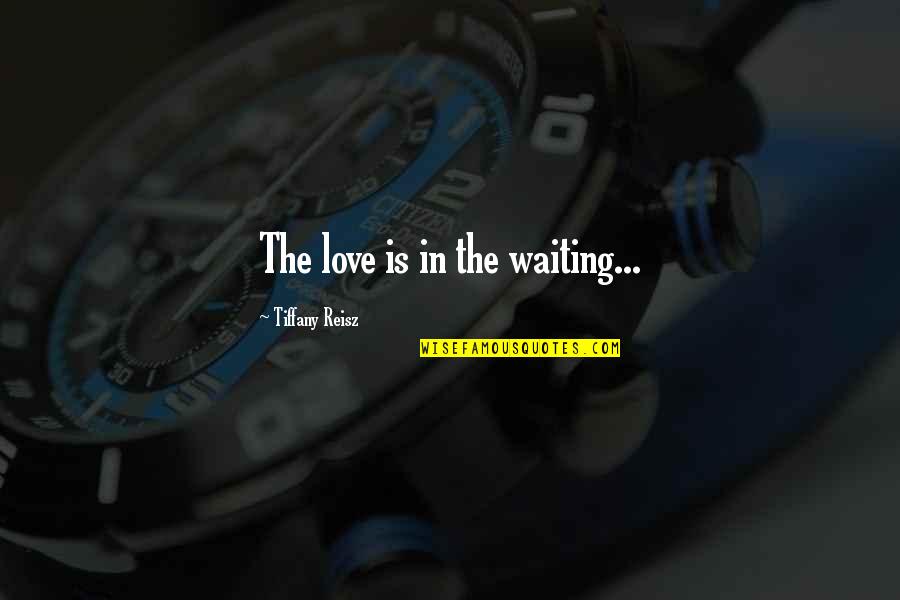 Stefanie Von Quotes By Tiffany Reisz: The love is in the waiting...
