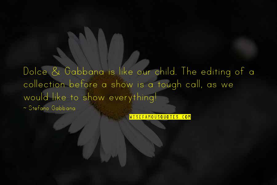 Stefano Gabbana Quotes By Stefano Gabbana: Dolce & Gabbana is like our child. The