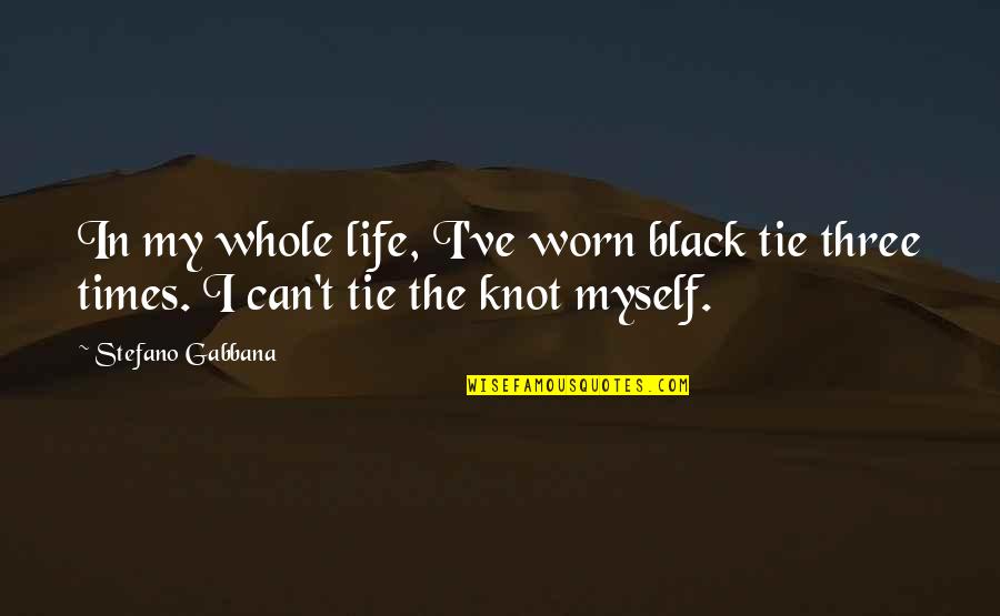 Stefano Gabbana Quotes By Stefano Gabbana: In my whole life, I've worn black tie