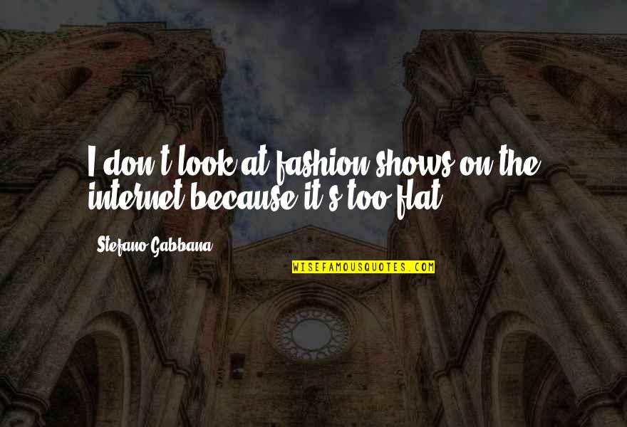 Stefano Gabbana Quotes By Stefano Gabbana: I don't look at fashion shows on the